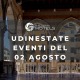 UDINESTATE - EVENTI DEL 02 AGOSTO