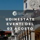UDINESTATE - EVENTI DEL 03 AGOSTO